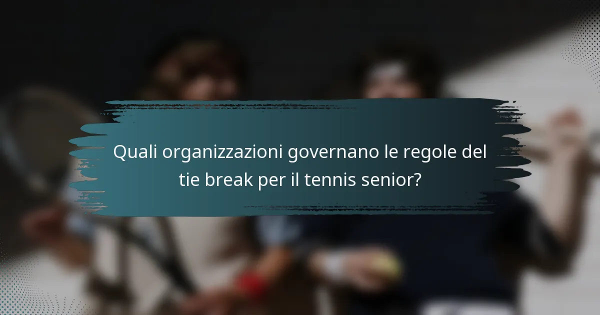 Quali organizzazioni governano le regole del tie break per il tennis senior?
