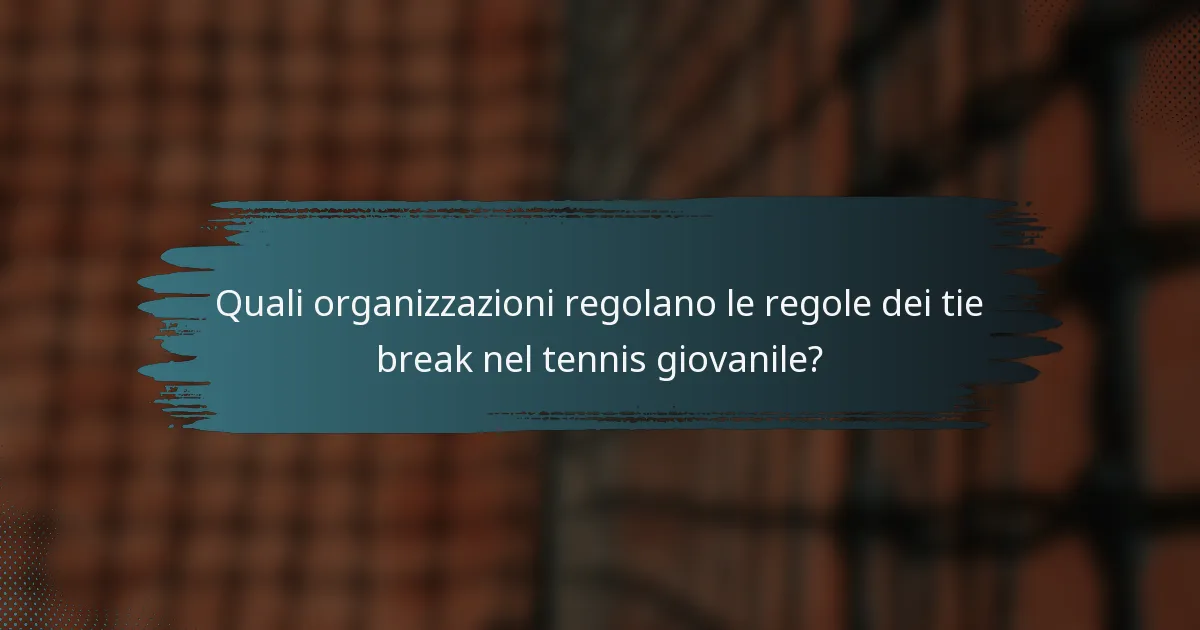 Quali organizzazioni regolano le regole dei tie break nel tennis giovanile?