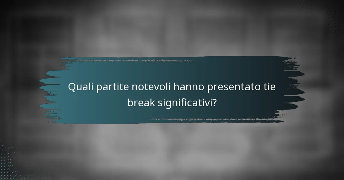 Quali partite notevoli hanno presentato tie break significativi?
