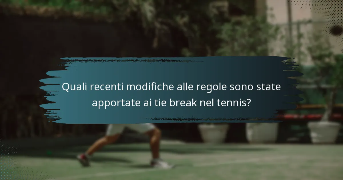 Quali recenti modifiche alle regole sono state apportate ai tie break nel tennis?