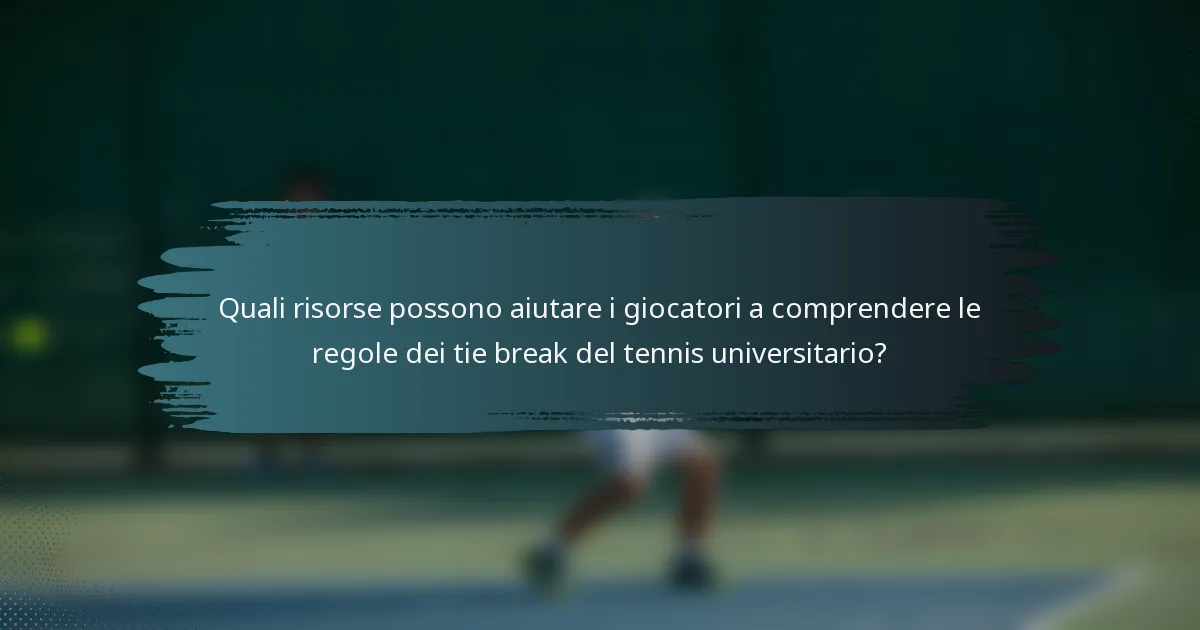 Quali risorse possono aiutare i giocatori a comprendere le regole dei tie break del tennis universitario?