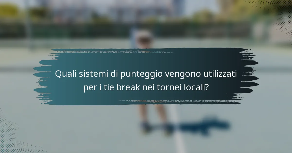 Quali sistemi di punteggio vengono utilizzati per i tie break nei tornei locali?
