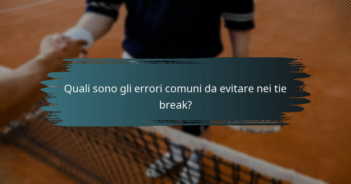 Quali sono gli errori comuni da evitare nei tie break?