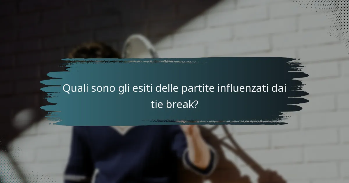 Quali sono gli esiti delle partite influenzati dai tie break?