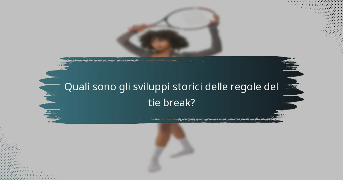 Quali sono gli sviluppi storici delle regole del tie break?