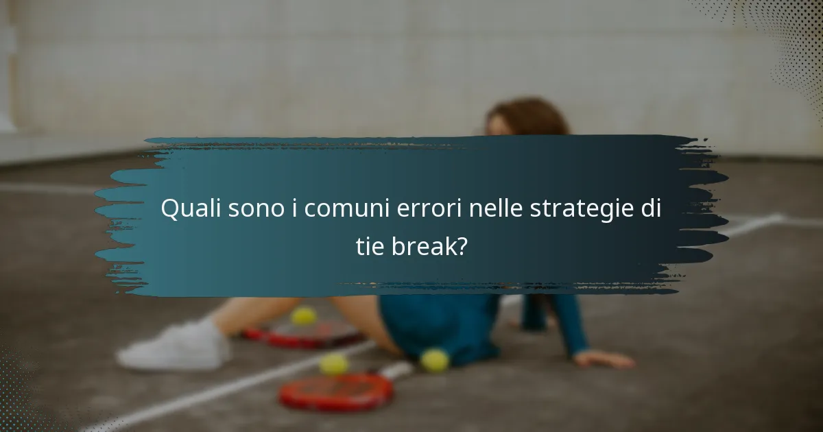 Quali sono i comuni errori nelle strategie di tie break?