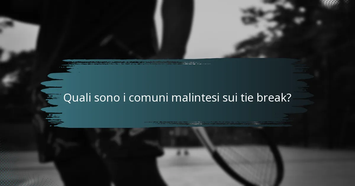 Quali sono i comuni malintesi sui tie break?