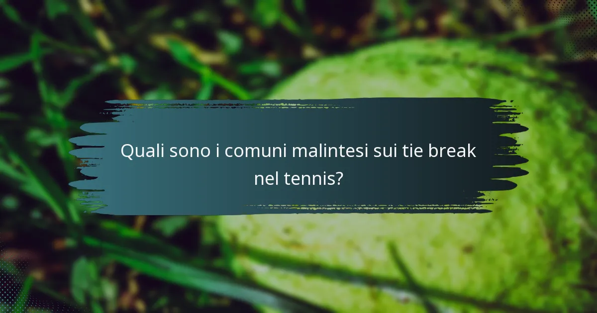 Quali sono i comuni malintesi sui tie break nel tennis?
