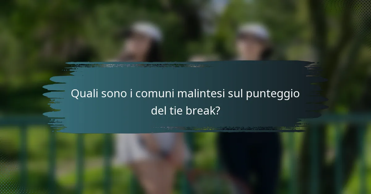 Quali sono i comuni malintesi sul punteggio del tie break?