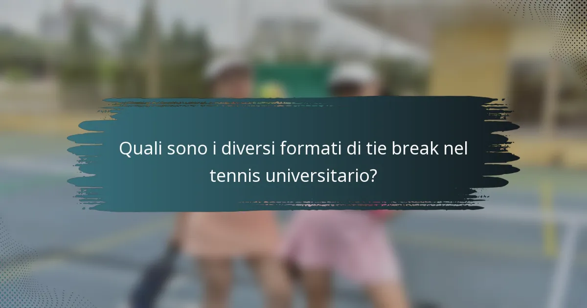Quali sono i diversi formati di tie break nel tennis universitario?