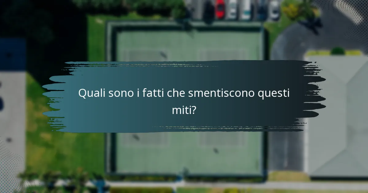 Quali sono i fatti che smentiscono questi miti?