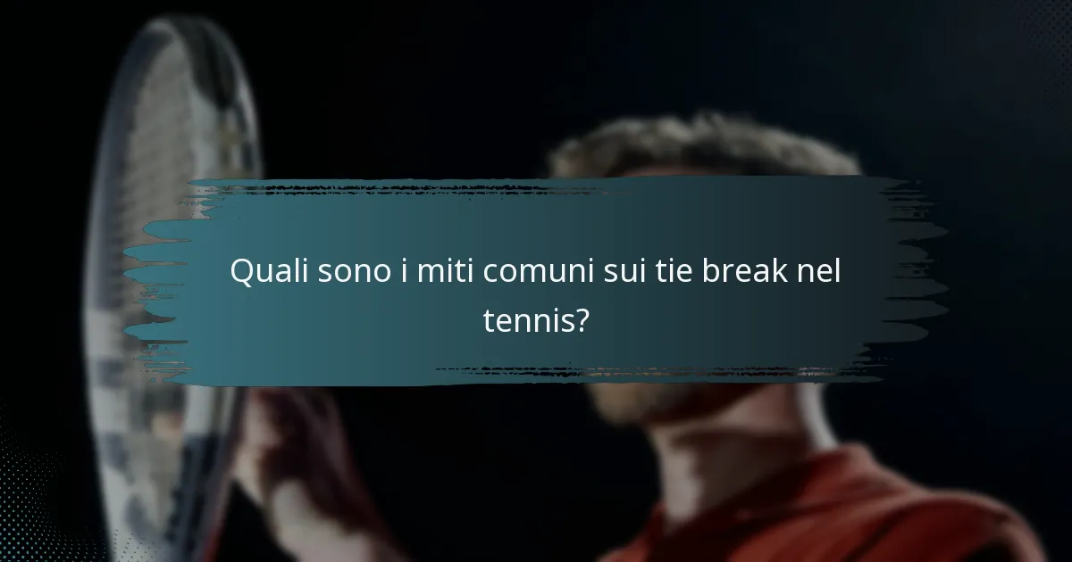 Quali sono i miti comuni sui tie break nel tennis?