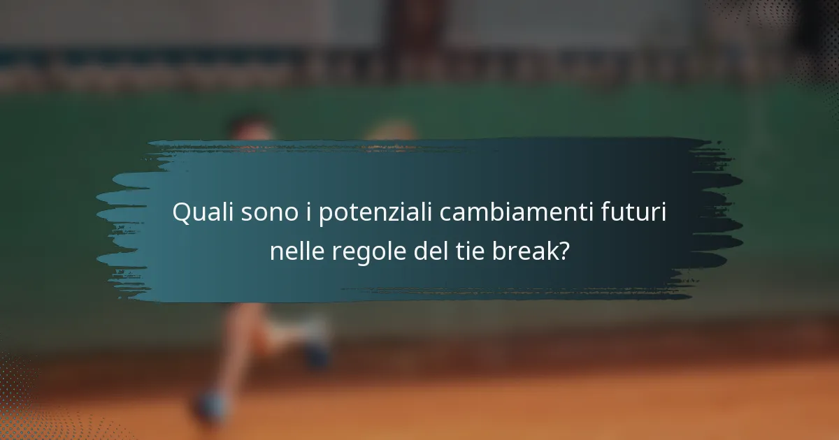 Quali sono i potenziali cambiamenti futuri nelle regole del tie break?