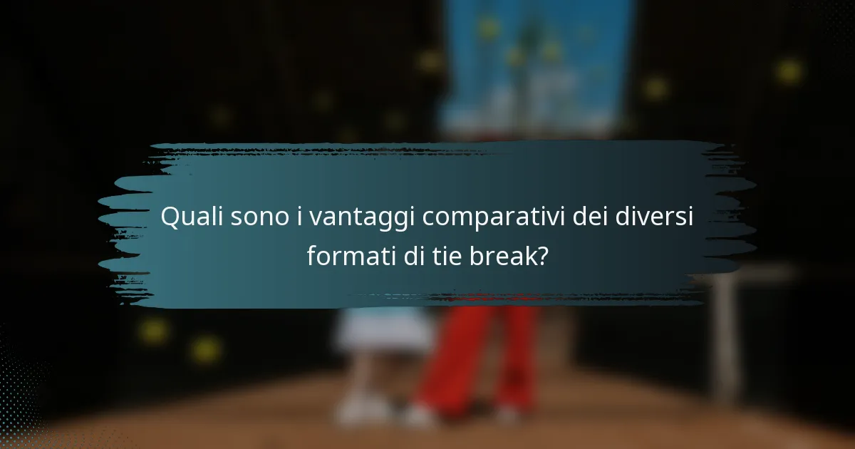 Quali sono i vantaggi comparativi dei diversi formati di tie break?