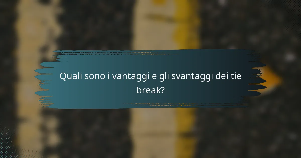 Quali sono i vantaggi e gli svantaggi dei tie break?