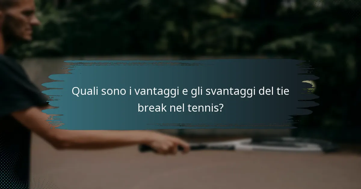 Quali sono i vantaggi e gli svantaggi del tie break nel tennis?