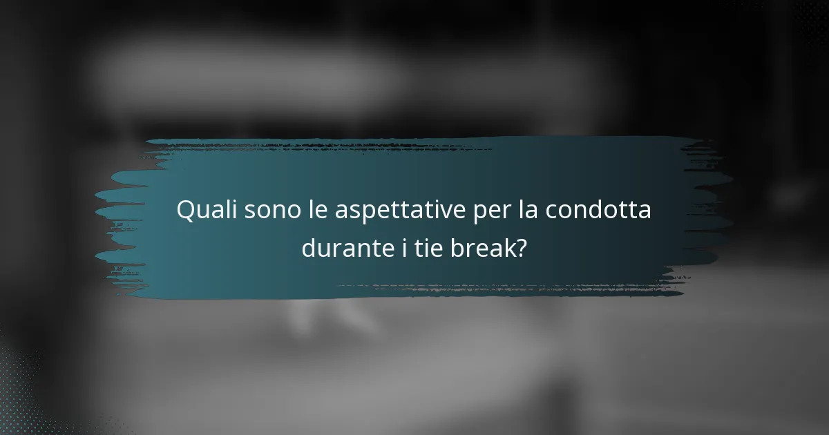 Quali sono le aspettative per la condotta durante i tie break?