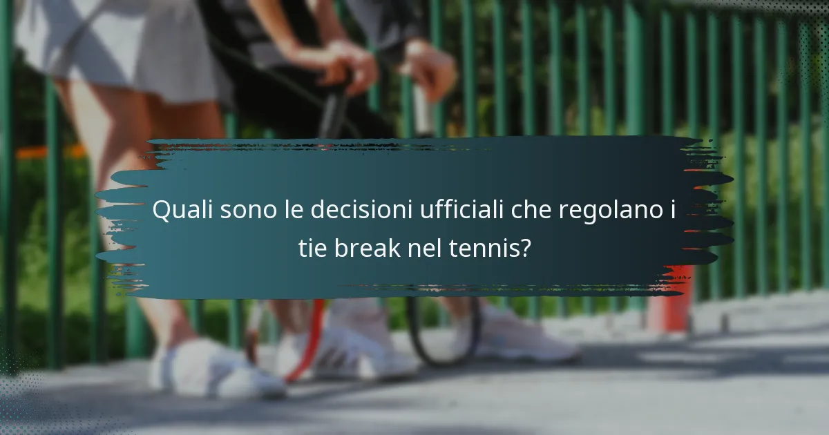 Quali sono le decisioni ufficiali che regolano i tie break nel tennis?