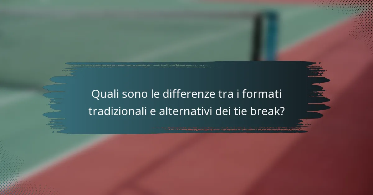 Quali sono le differenze tra i formati tradizionali e alternativi dei tie break?