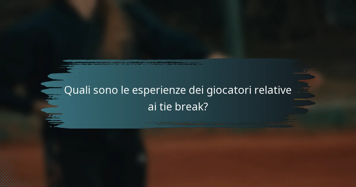 Quali sono le esperienze dei giocatori relative ai tie break?
