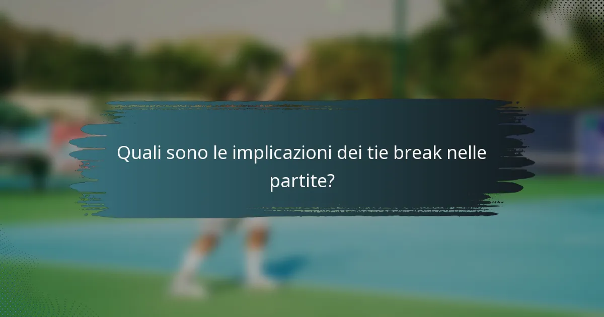 Quali sono le implicazioni dei tie break nelle partite?
