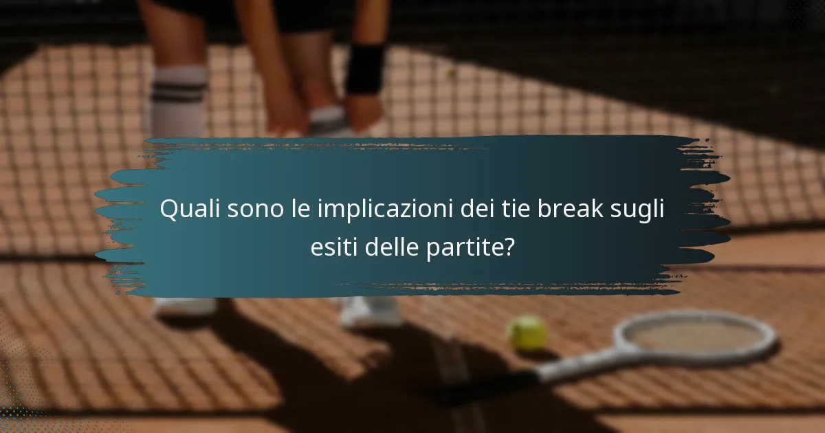 Quali sono le implicazioni dei tie break sugli esiti delle partite?
