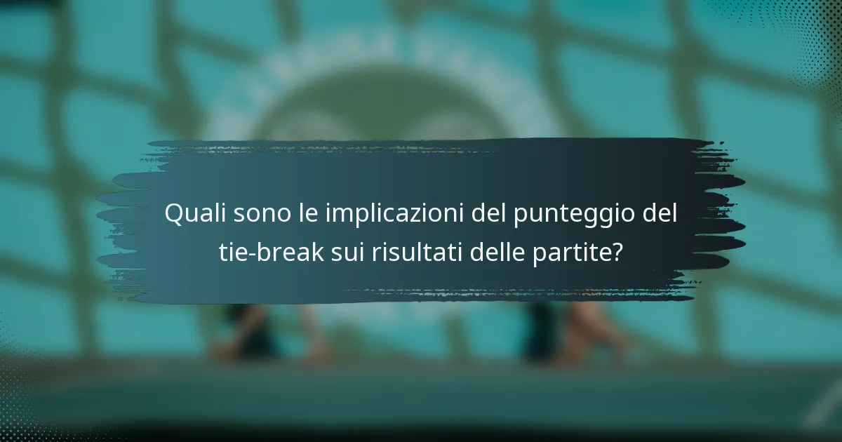 Quali sono le implicazioni del punteggio del tie-break sui risultati delle partite?