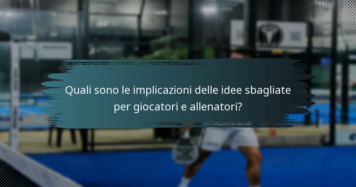 Quali sono le implicazioni delle idee sbagliate per giocatori e allenatori?