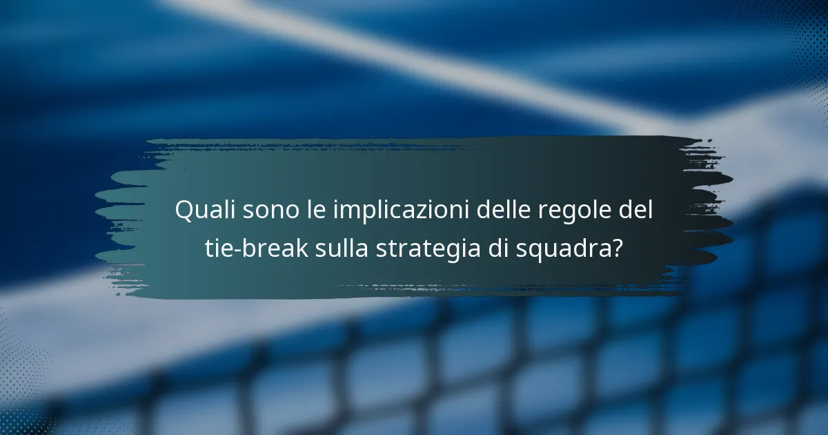 Quali sono le implicazioni delle regole del tie-break sulla strategia di squadra?