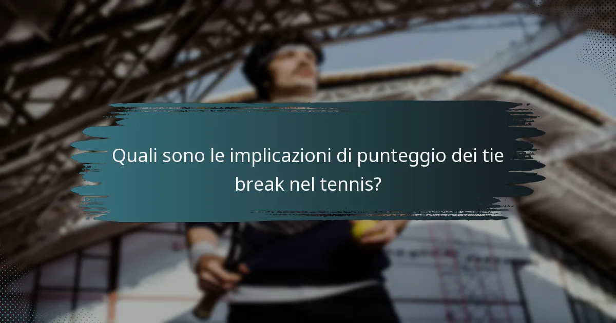 Quali sono le implicazioni di punteggio dei tie break nel tennis?