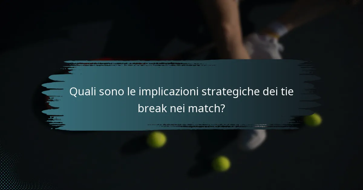Quali sono le implicazioni strategiche dei tie break nei match?