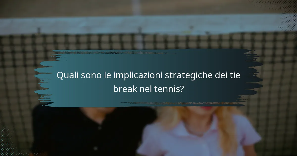 Quali sono le implicazioni strategiche dei tie break nel tennis?