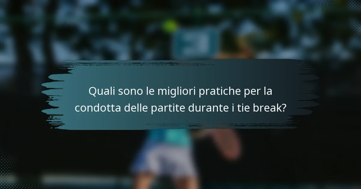 Quali sono le migliori pratiche per la condotta delle partite durante i tie break?