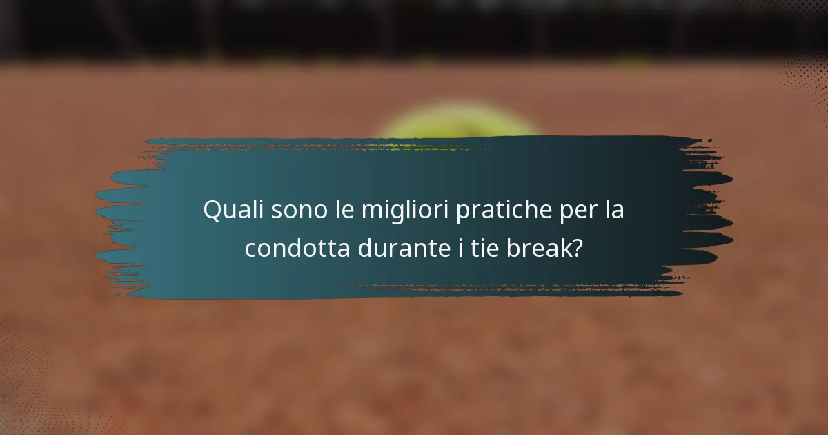Quali sono le migliori pratiche per la condotta durante i tie break?
