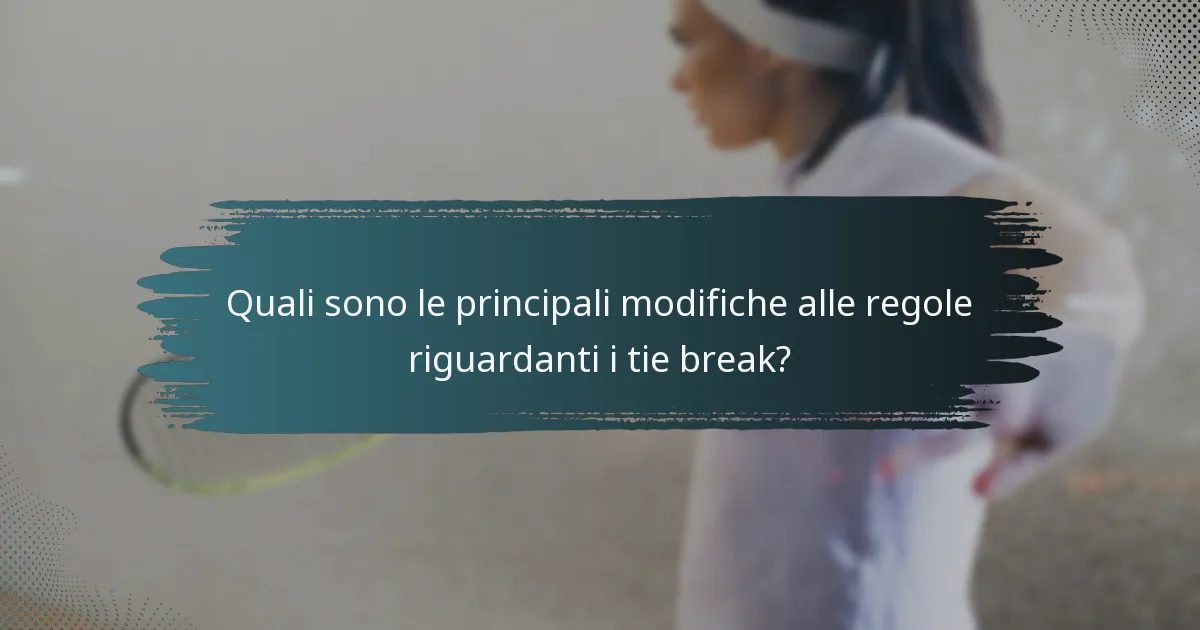 Quali sono le principali modifiche alle regole riguardanti i tie break?