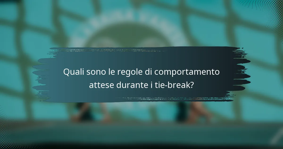 Quali sono le regole di comportamento attese durante i tie-break?