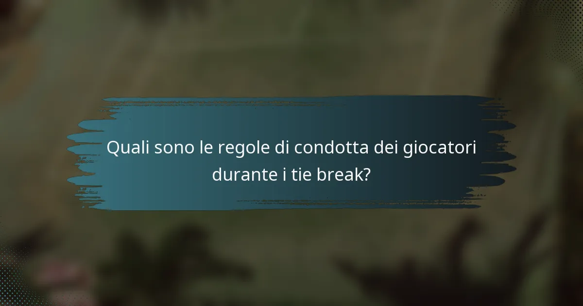 Quali sono le regole di condotta dei giocatori durante i tie break?