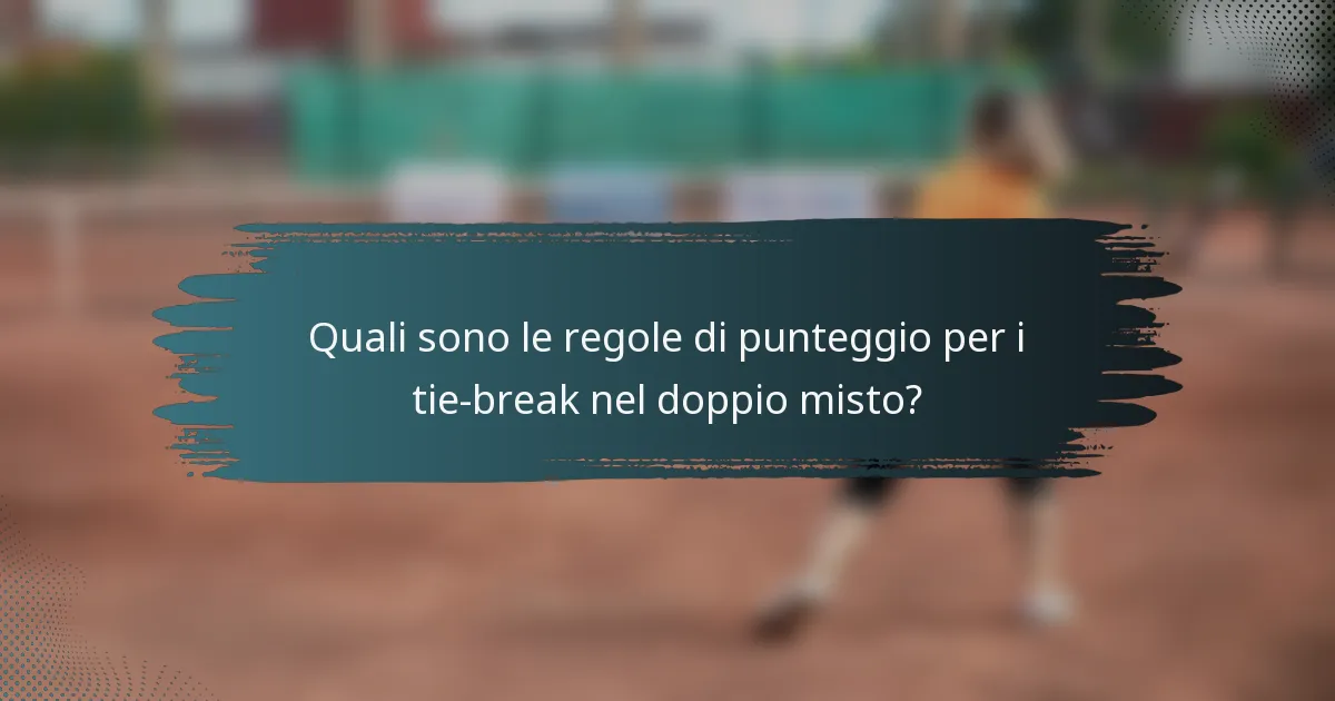 Quali sono le regole di punteggio per i tie-break nel doppio misto?