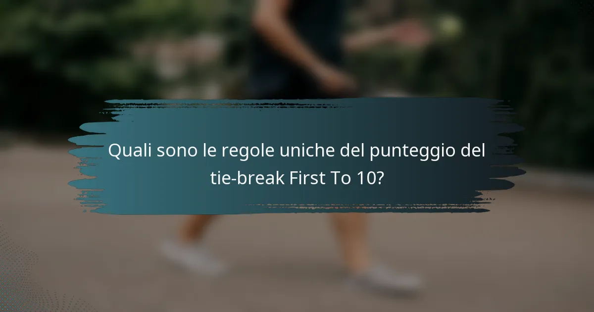 Quali sono le regole uniche del punteggio del tie-break First To 10?
