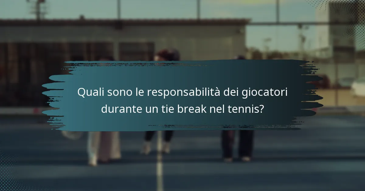 Quali sono le responsabilità dei giocatori durante un tie break nel tennis?