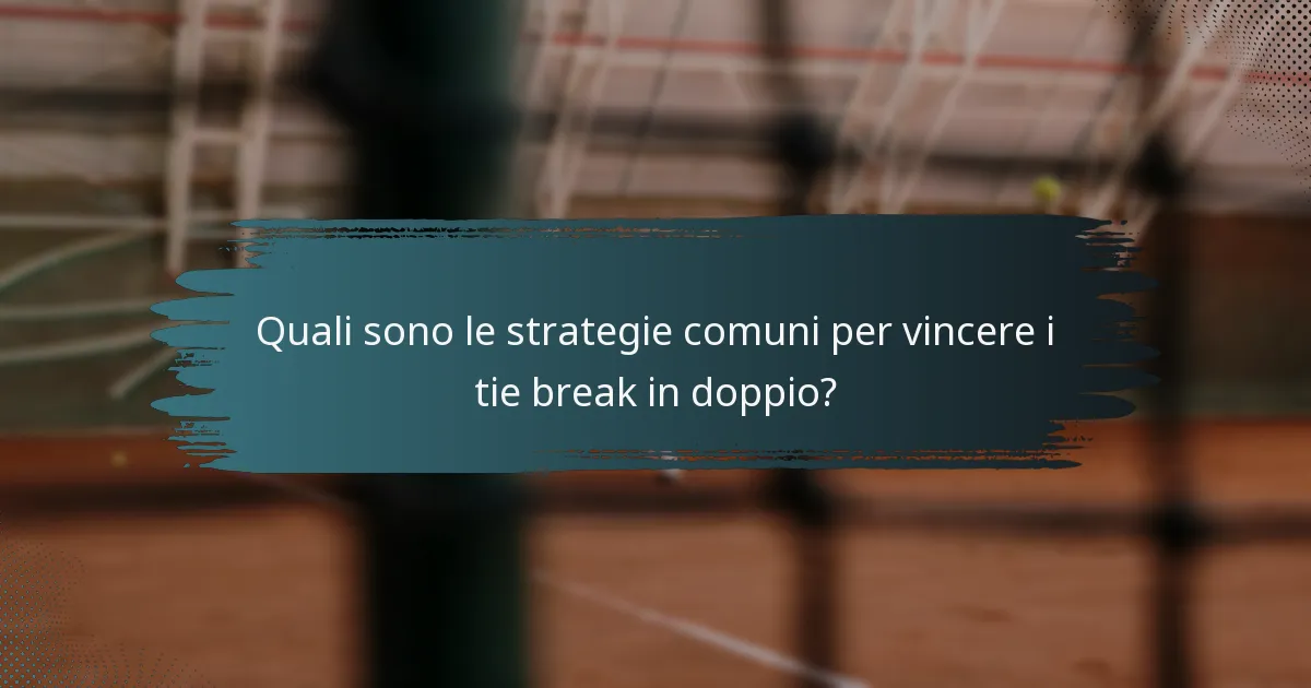 Quali sono le strategie comuni per vincere i tie break in doppio?
