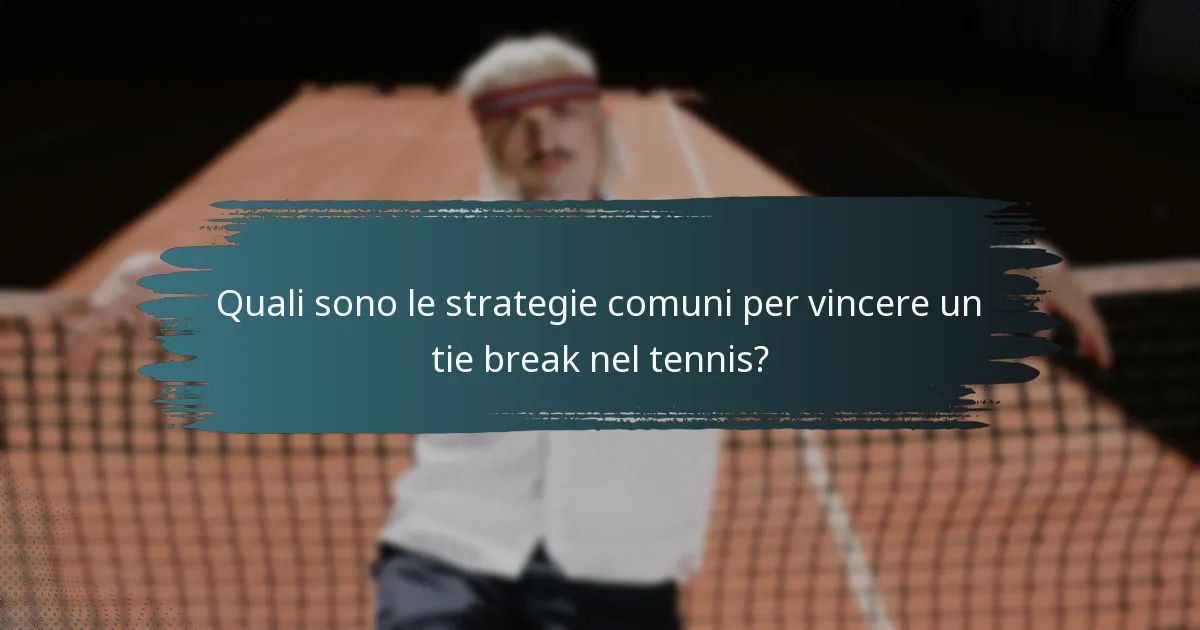 Quali sono le strategie comuni per vincere un tie break nel tennis?