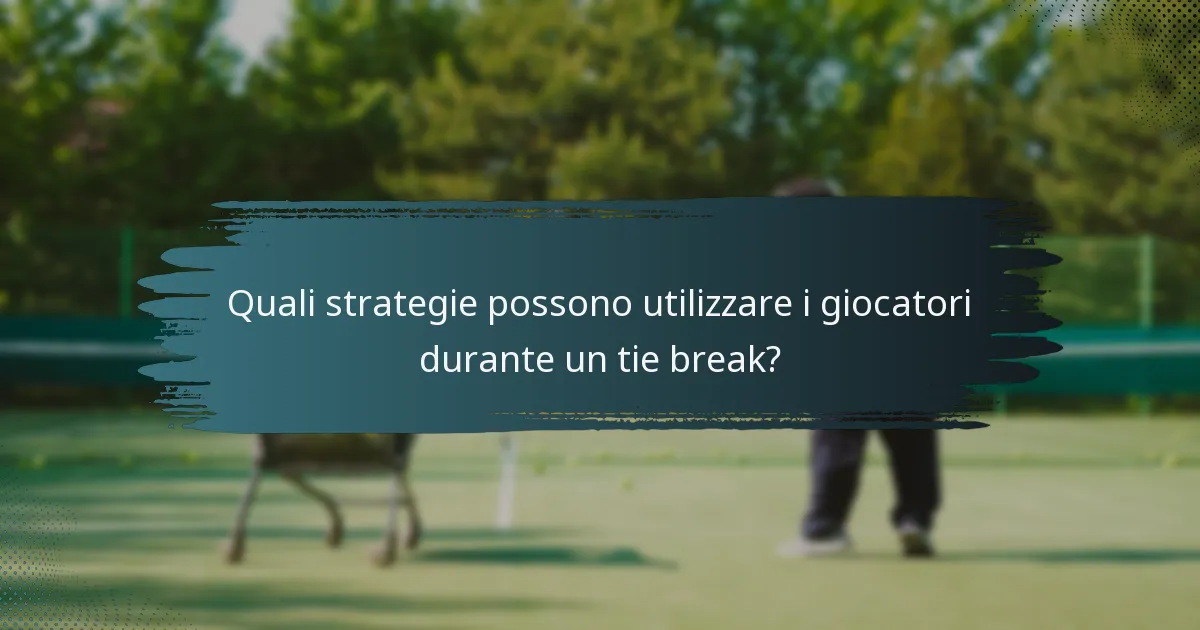 Quali strategie possono utilizzare i giocatori durante un tie break?