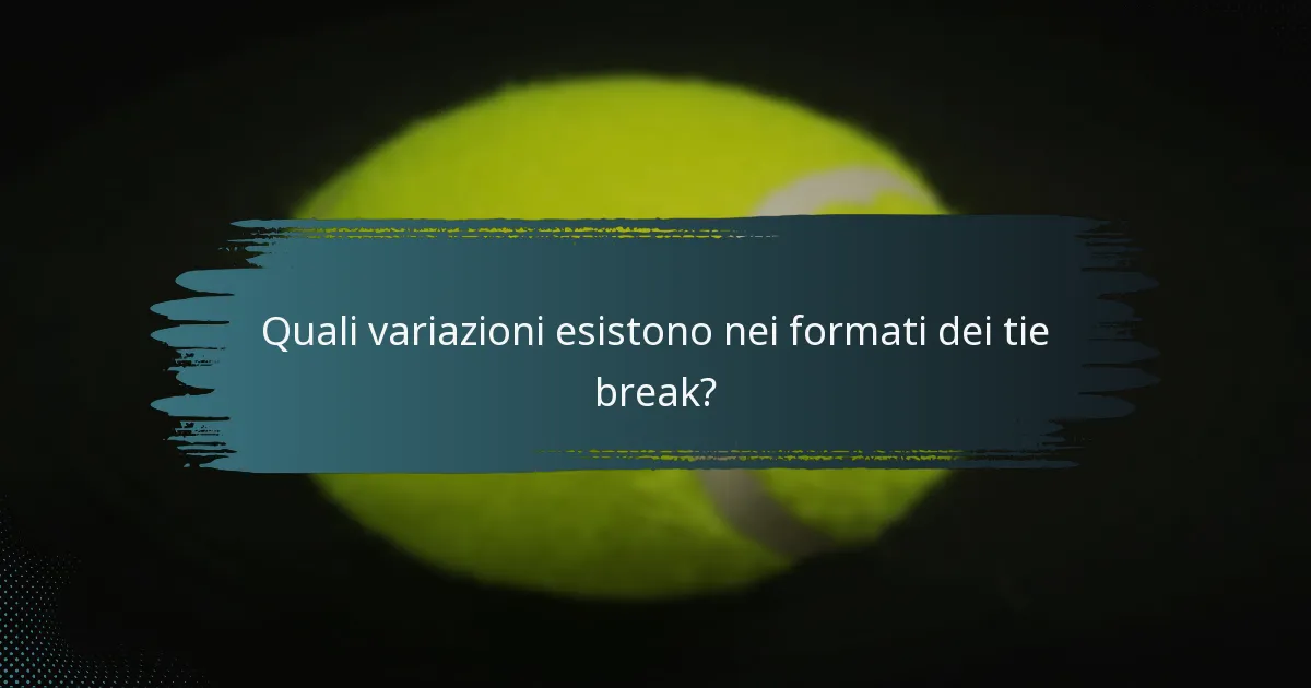 Quali variazioni esistono nei formati dei tie break?