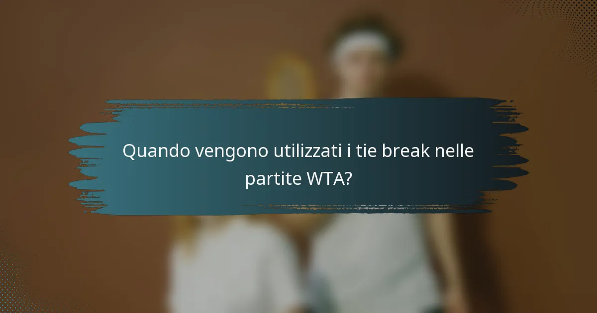 Quando vengono utilizzati i tie break nelle partite WTA?